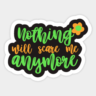 Nothing will scare me anymore Sticker